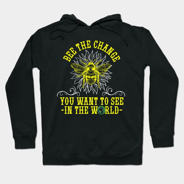 Bee The Change You Want To See In The World Beekeeping Hoodie by captainmood